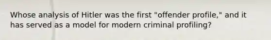 Whose analysis of Hitler was the first "offender profile," and it has served as a model for modern criminal profiling?