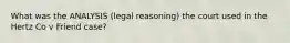 What was the ANALYSIS (legal reasoning) the court used in the Hertz Co v Friend case?