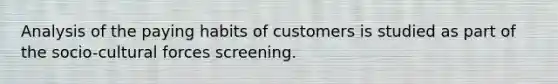 Analysis of the paying habits of customers is studied as part of the socio-cultural forces screening.