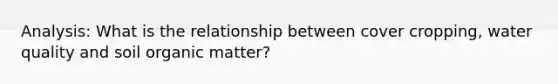 Analysis: What is the relationship between cover cropping, water quality and soil organic matter?
