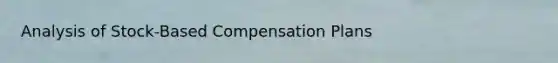 Analysis of Stock-Based Compensation Plans