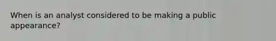 When is an analyst considered to be making a public appearance?