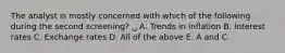 The analyst is mostly concerned with which of the following during the second screening? ␣ A. Trends in inflation B. Interest rates C. Exchange rates D. All of the above E. A and C