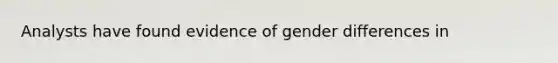 Analysts have found evidence of gender differences in