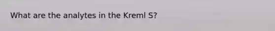 What are the analytes in the Kreml S?