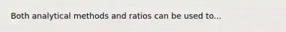 Both analytical methods and ratios can be used to...