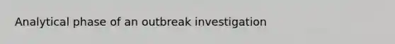 Analytical phase of an outbreak investigation