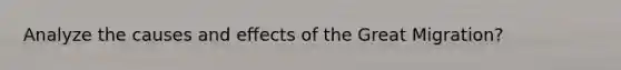 Analyze the causes and effects of the Great Migration?