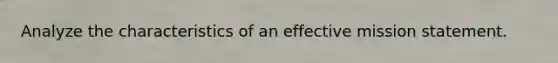 Analyze the characteristics of an effective mission statement.