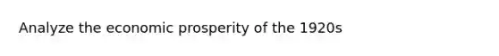 Analyze the economic prosperity of the 1920s