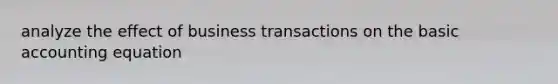 analyze the effect of business transactions on the basic accounting equation