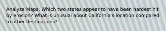 Analyze Maps: Which two states appear to have been hardest hit by erosion? What is unusual about California's location compared to other destinations?