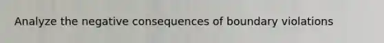 Analyze the negative consequences of boundary violations