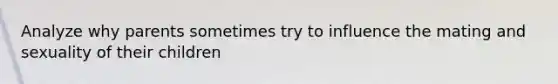 Analyze why parents sometimes try to influence the mating and sexuality of their children