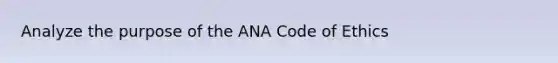 Analyze the purpose of the ANA Code of Ethics