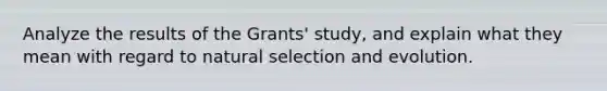 Analyze the results of the Grants' study, and explain what they mean with regard to natural selection and evolution.