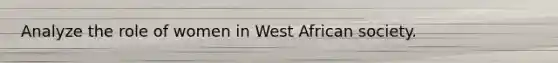 Analyze the role of women in West African society.