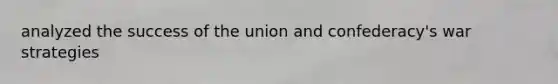 analyzed the success of the union and confederacy's war strategies