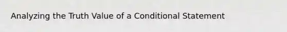 Analyzing the Truth Value of a Conditional Statement