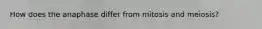 How does the anaphase differ from mitosis and meiosis?