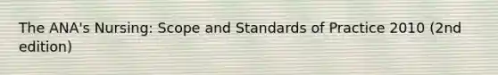 The ANA's Nursing: Scope and Standards of Practice 2010 (2nd edition)