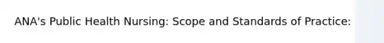 ANA's Public Health Nursing: Scope and Standards of Practice: