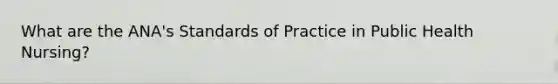 What are the ANA's Standards of Practice in Public Health Nursing?