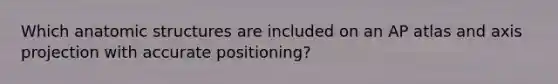 Which anatomic structures are included on an AP atlas and axis projection with accurate positioning?