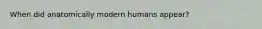 When did anatomically modern humans appear?