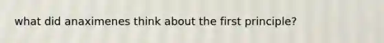 what did anaximenes think about the first principle?