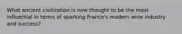 What ancient civilization is now thought to be the most influential in terms of sparking France's modern wine industry and success?