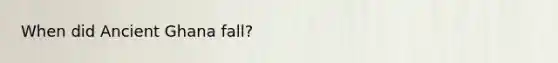 When did Ancient Ghana fall?