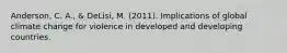Anderson, C. A., & DeLisi, M. (2011). Implications of global climate change for violence in developed and developing countries.