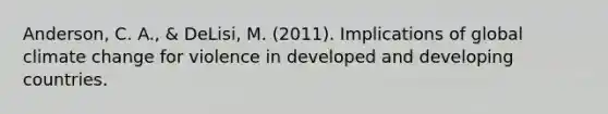 Anderson, C. A., & DeLisi, M. (2011). Implications of global climate change for violence in developed and developing countries.