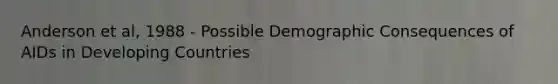 Anderson et al, 1988 - Possible Demographic Consequences of AIDs in Developing Countries