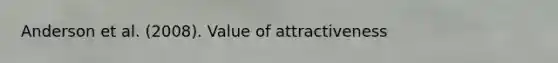 Anderson et al. (2008). Value of attractiveness