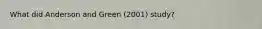 What did Anderson and Green (2001) study?