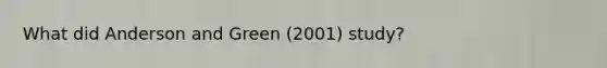 What did Anderson and Green (2001) study?