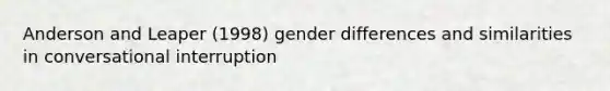 Anderson and Leaper (1998) gender differences and similarities in conversational interruption