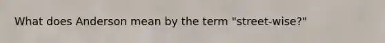 What does Anderson mean by the term "street-wise?"