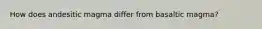 How does andesitic magma differ from basaltic magma?