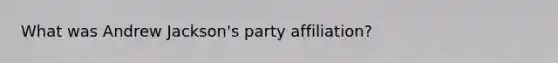 What was Andrew Jackson's party affiliation?