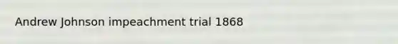 Andrew Johnson impeachment trial 1868