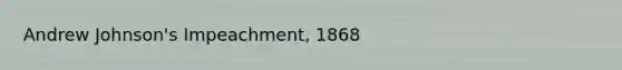 Andrew Johnson's Impeachment, 1868