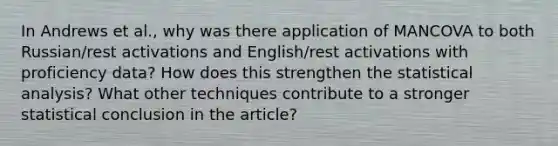 In Andrews et al., why was there application of MANCOVA to both Russian/rest activations and English/rest activations with proficiency data? How does this strengthen the statistical analysis? What other techniques contribute to a stronger statistical conclusion in the article?