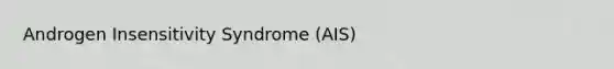 Androgen Insensitivity Syndrome (AIS)