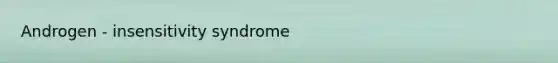 Androgen - insensitivity syndrome