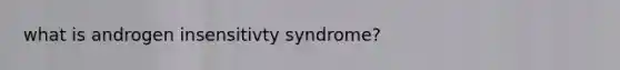 what is androgen insensitivty syndrome?