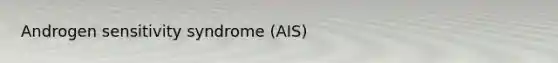 Androgen sensitivity syndrome (AIS)