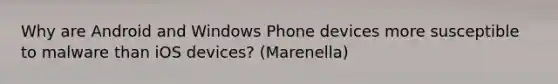 Why are Android and Windows Phone devices more susceptible to malware than iOS devices? (Marenella)